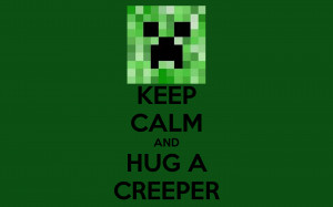 KEEP CALM AND HUG A CREEPER