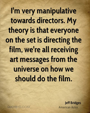 very manipulative towards directors. My theory is that everyone on ...