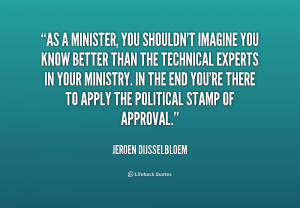 As a minister, you shouldn't imagine you know better than the ...