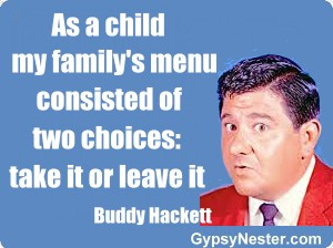 ... menu consisted of two choices: take it or leave it -Buddy Hackett