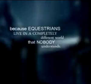 We are equestrians.