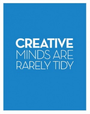 Creative Minds are rarely tidy :D
