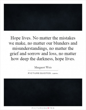 Hope lives. No matter the mistakes we make, no matter our blunders and ...