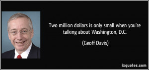 Two million dollars is only small when you're talking about Washington ...