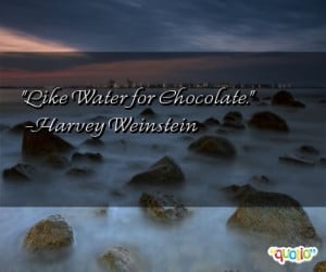 Like Water for Chocolate. -Harvey Weinstein