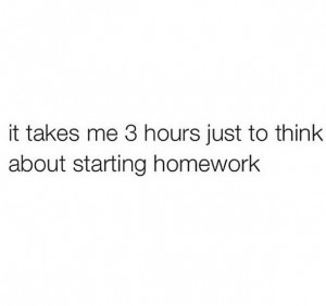 homework, hours, lessons, quotes, school, teenager posts, texts, think