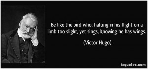On A Limb Too Slight Yet Sings Knowing He Has Wings Victor Hugo