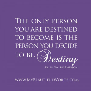 The only person you are destined to become