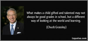 ... different way of looking at the world and learning. - Chuck Grassley