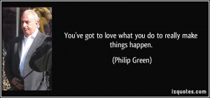 quote-you-ve-got-to-love-what-you-do-to-really-make-things-happen ...