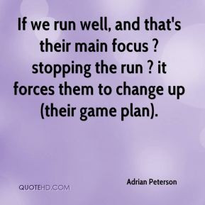 If we run well, and that's their main focus ? stopping the run ? it ...