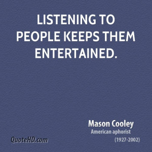 Listening to people keeps them entertained.
