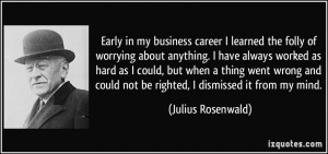 Early in my business career I learned the folly of worrying about ...