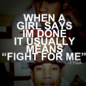 ... Says I’m Done It Usually Means Fight For Me ” - Tyga ~ Sad Quote