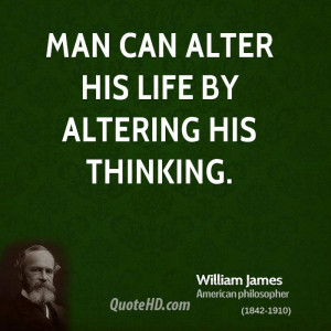 Man can alter his life by altering his thinking.