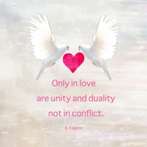 Only In Love are unity and duality not in conflict.