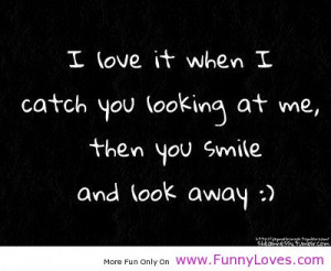 love me quotes | love it when I catch you looking at me funny love ...