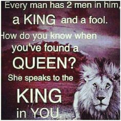 Every man has 2 men in him - a King and a Fool. How do you know when ...
