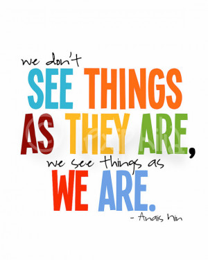 QUOTE- We don't see things as they are we see things as we are - Print ...