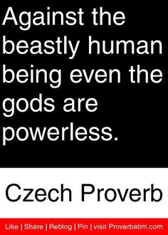 ... being even the gods are powerless. - Czech Proverb #proverbs #quotes