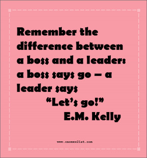 Leadership quote: Remember the difference between a boss and a leader ...