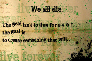 ... , the goal is to create something that will” – Chuck Palahniuk