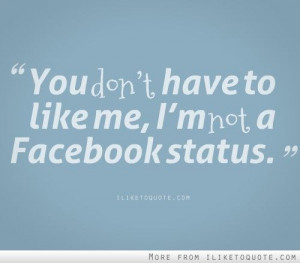 You dont have to like me..