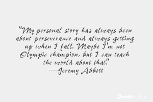 My personal story has always been about perseverance and always ...