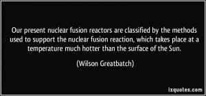 Our present nuclear fusion reactors are classified by the methods used ...