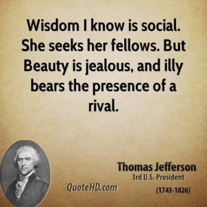 Thomas jefferson president wisdom i know is social she seeks her ...
