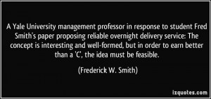 ... better than a 'C', the idea must be feasible. - Frederick W. Smith
