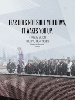 Fear doesn't shut you down; it wakes you up.