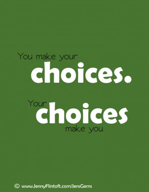 You make your choices.