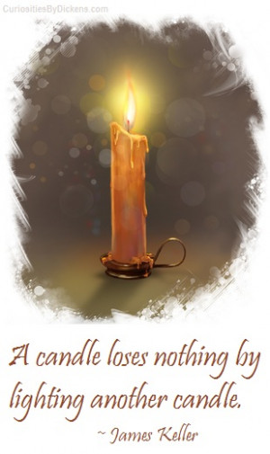 candle loses nothing by lighting another candle james keller