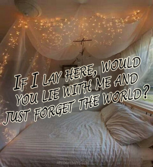 If I Lay Here Would You Lie With Me And Just Forget The World