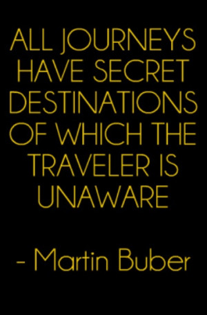 ... of which the traveler is unaware - Martin Buber #Travel #Quote