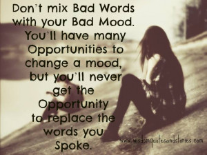 Don't mix Bad Words with your Bad Mood. you'll have many Opportunities ...