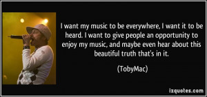want my music to be everywhere, I want it to be heard. I want to ...