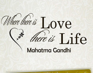 Wall Decals Quotes Mahatma Gandhi W here there is love there is life ...