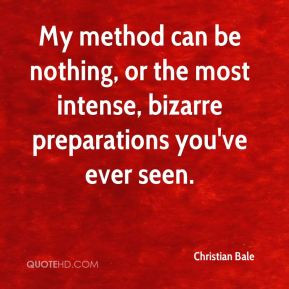 ... nothing, or the most intense, bizarre preparations you've ever seen