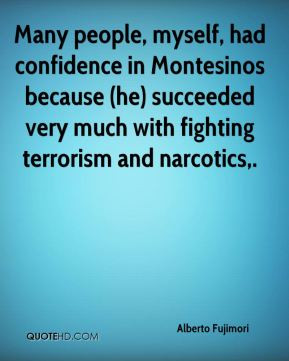 Alberto Fujimori - Many people, myself, had confidence in Montesinos ...
