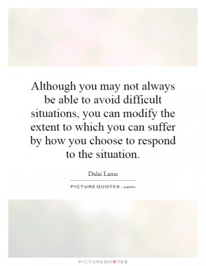 Although you may not always be able to avoid difficult situations, you ...
