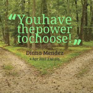 Quotes Picture: you have the power to choose!