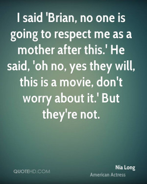 no one is going to respect me as a mother after this.' He said, 'oh no ...