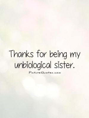 Thanks for Being My Unbiological Sister