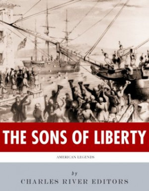The Sons of Liberty: The Lives and Legacies of John Adams, Samuel ...