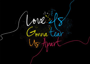 Love is gonna tear us apart