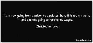 am now going from a prison to a palace: I have finished my work, and ...