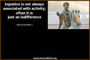 Injustice is not always associated with activity; often it is just an ...