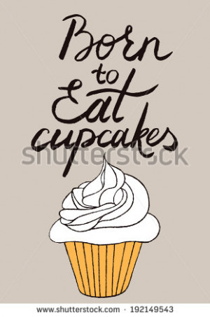 art. Illustrated hand drawn quote. Cute vector cupcake with hand ...